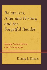 bokomslag Relativism, Alternate History, and the Forgetful Reader