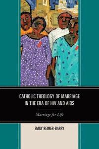 bokomslag Catholic Theology of Marriage in the Era of HIV and AIDS