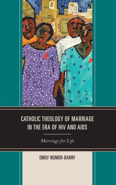 bokomslag Catholic Theology of Marriage in the Era of HIV and AIDS