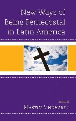 Martin Lindhardt - New Ways of Being Pentecostal in Latin America, Inbunden
