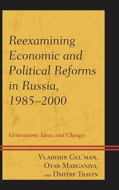 Vladimir Gel'man, Dmitry Travin, Otar Marganiya - Reexamining Economic and Political Reforms in Russia, 1985–2000, Häftad