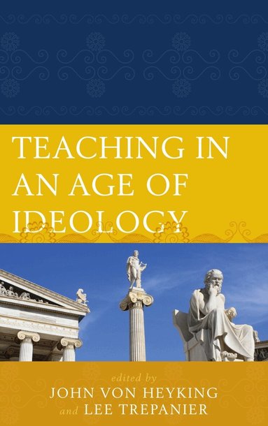 Lee Trepanier, John von Heyking - Teaching in an Age of Ideology, Häftad
