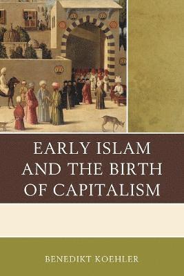 Early Islam and the Birth of Capitalism 1