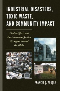 bokomslag Industrial Disasters, Toxic Waste, and Community Impact