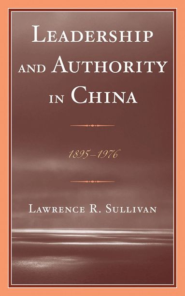 Lawrence Sullivan - Leadership and Authority in China, Häftad
