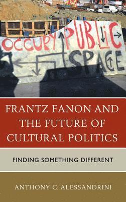 Anthony C. Alessandrini - Frantz Fanon and the Future of Cultural Politics, Häftad