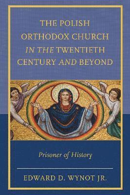 The Polish Orthodox Church in the Twentieth Century and Beyond 1