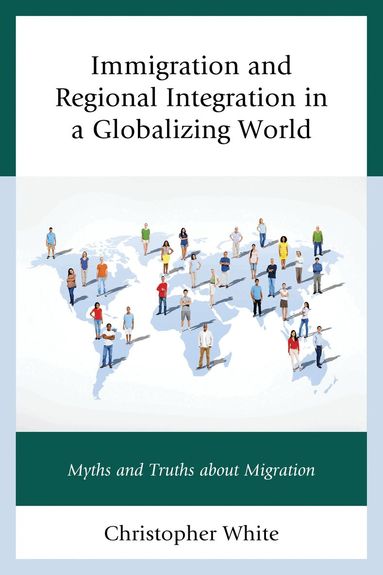 Christopher C. White - Immigration and Regional Integration in a Globalizing World, Inbunden
