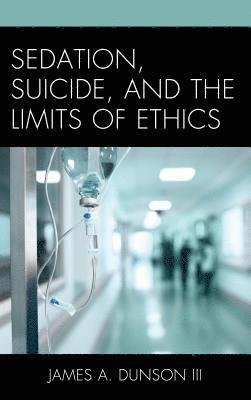 Sedation, Suicide, and the Limits of Ethics 1