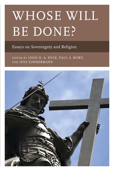 John Dyck, Paul Rowe, Jens Zimmermann - Whose Will Be Done?, Inbunden