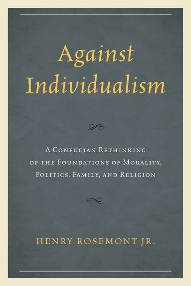 Henry Rosemont Jr. - Against Individualism, Inbunden
