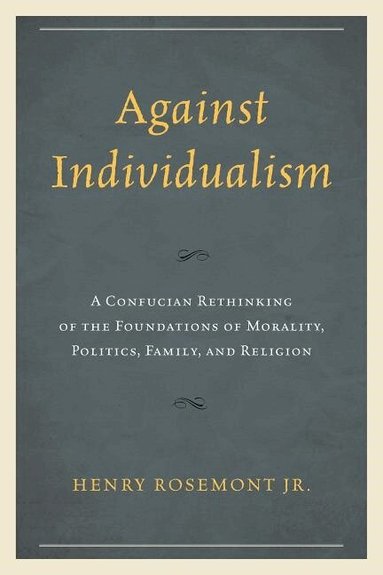 Henry Rosemont Jr. - Against Individualism, Häftad