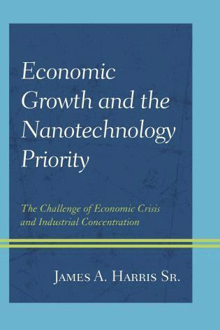 James A. Harris Sr., James A. Harris - Economic Growth and the Nanotechnology Priority, Inbunden
