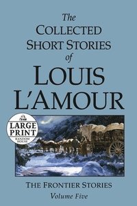 bokomslag The Collected Short Stories of Louis L'Amour: Unabridged Selections From The Frontier Stories, Volume 5