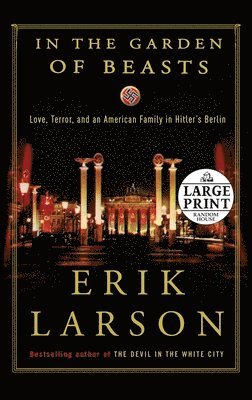 In the Garden of Beasts: Love, Terror, and an American Family in Hitler's Berlin 1