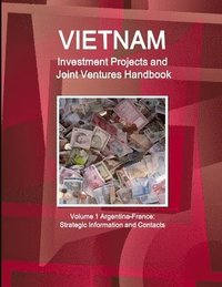 bokomslag Vietnam Investment Projects and Joint Ventures Handbook Volume 1 Argentina-France