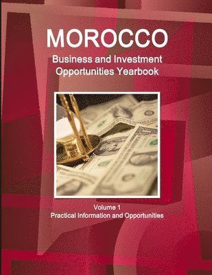 bokomslag Morocco Business and Investment Opportunities Yearbook Volume 1 Practical Information and Opportunities