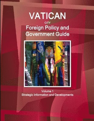 bokomslag Vatican City Foreign Policy and Government Guide Volume 1 Strategic Information and Developments