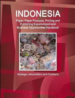 Inc Ibp, Inc. IBP, Inc. Ibp - Indonesia Paper, Paper Products, Printing and Publishing Export-Import and Business Opportunities Handbook - Strategic Information and Contacts, Häftad