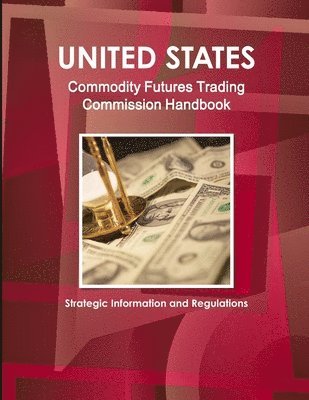 Inc Ibp, Inc IBP - US Commodity Futures Trading Commission Handbook - Strategic Information and Regulations, Häftad