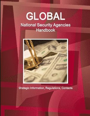 Global National Security Agencies Handbook - Strategic Information, Regulations, Contacts 1