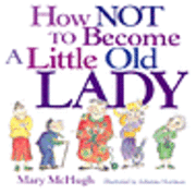 Mary McHugh, Mary Mchugh - How Not to Become a Little Old Lady, Häftad