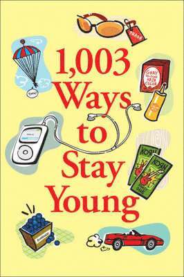 1,003 Ways to Stay Young