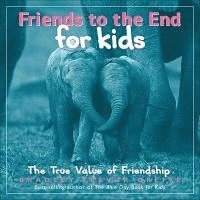 Bradley Trevor Greive - Friends to the End for Kids: The True Value of Friendship, Inbunden