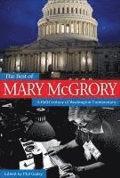 Mary McGrory, Phil Gailey - The Best of Mary McGrory: A Half-Century of Washington Commentary, Inbunden