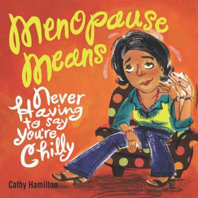 Cathy Hamilton - Menopause Means...: Never Having to Say You're Chilly, Häftad