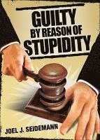 bokomslag Guilty by Reason of Stupidity