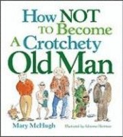 Mary McHugh - How Not to Become a Crotchety Old Man, Häftad