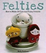 bokomslag Felties: How to Make 18 Cute and Fuzzy Friends from Felt