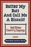 bokomslag Butter My Butt and Call Me a Biscuit: And Other Country Sayings, Say-So's, Hoots and Hollers
