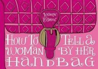 bokomslag How to Tell a Woman by Her Handbag