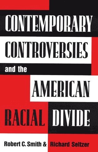 Robert C. Smith, Richard Seltzer - Contemporary Controversies and the American Racial Divide, Häftad