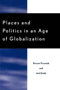bokomslag Places and Politics in an Age of Globalization