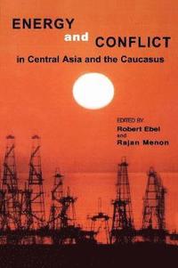 bokomslag Energy and Conflict in Central Asia and the Caucasus