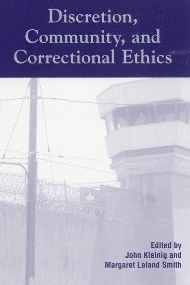 John Kleinig, Margaret Leland Smith - Discretion, Community, and Correctional Ethics, Häftad