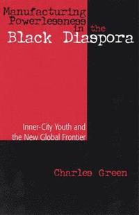 bokomslag Manufacturing Powerlessness in the Black Diaspora