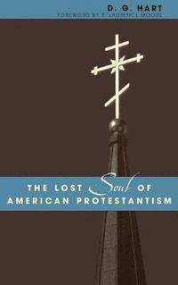 bokomslag The Lost Soul of American Protestantism
