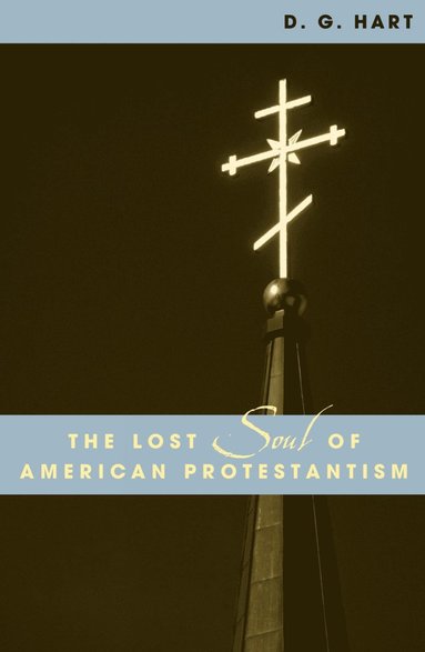 bokomslag Lost Soul of American Protestantism