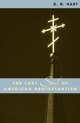 bokomslag The Lost Soul of American Protestantism