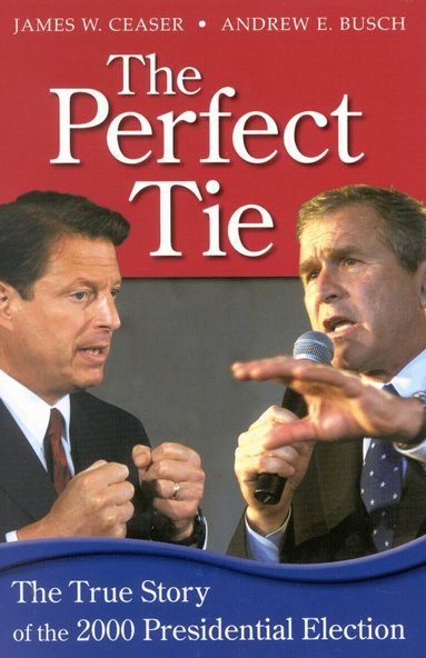 James W. Ceaser, Andrew E. Busch - Perfect Tie, Häftad