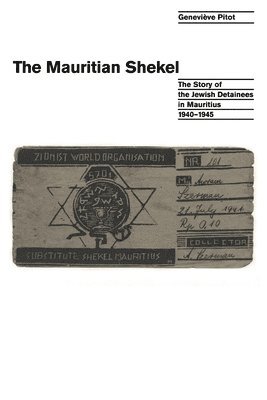 bokomslag The Mauritian Shekel: The Story of Jewish Detainees in Mauritius, 1940-1945
