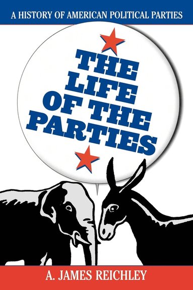bokomslag The Life of the Parties: A History of American Political Parties