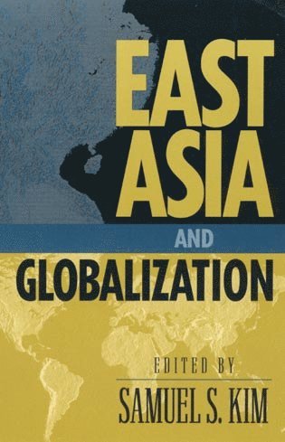 Samuel S. Kim - East Asia and Globalization, Häftad