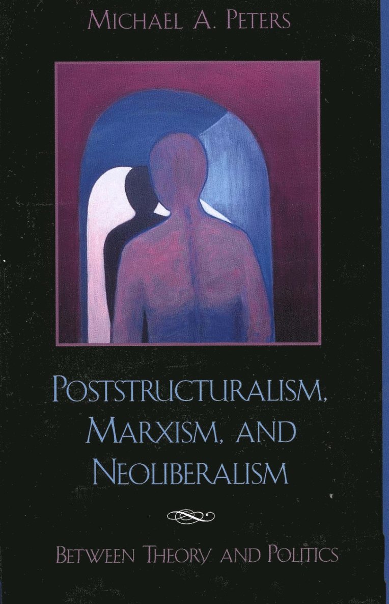Michael A. Peters - Poststructuralism, Marxism, and Neoliberalism, Häftad