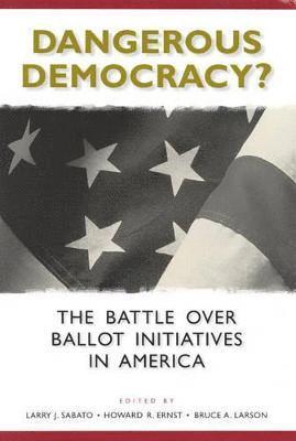 Larry J. Sabato, Howard R. Ernst, Bruce A. Larson - Dangerous Democracy?, Häftad