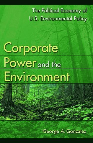 George A. Gonzalez - Corporate Power and the Environment, Häftad